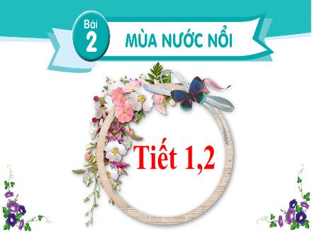 Bài giảng Tiếng Việt Lớp 2 (Kết nối tri thức) - Tuần 19, Bài 2: Mùa nước nổi (Tiết 1+2)