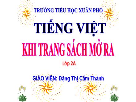 Bài giảng Tiếng Việt Lớp 2 (Kết nối tri thức với cuộc sống) - Bài 16: Khi trang sách mở ra (Tiết 1+2) - Đặng Thị Cẩm Thành