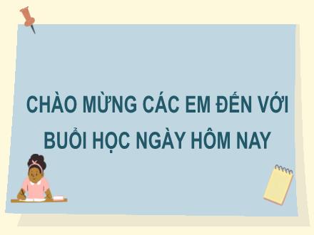Bài giảng Tiếng Việt Lớp 2 (Kết nối tri thức với cuộc sống) - Bài 4: Tết đến rồi (Tiết 5+6: Luyện viết đoạn )