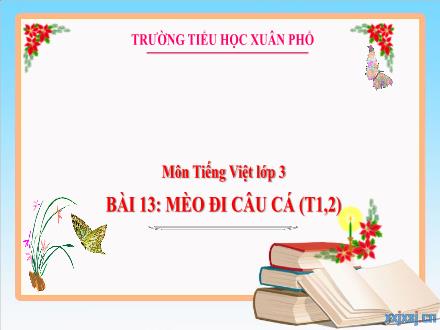 Bài giảng Tiếng Việt Lớp 3 - Bài 13: Mèo đi câu cá (Tiết 1+2)