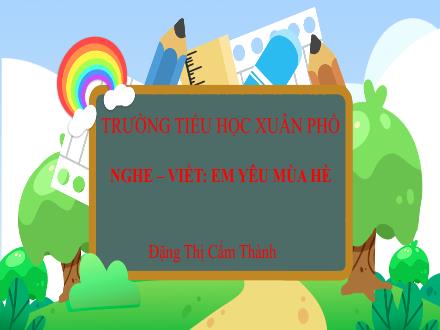 Bài giảng Tiếng Việt Lớp 3 (Kết nối tri thức) - Bài 1, Nghe–viết: Em yêu mùa hè - Đặng Thị Cẩm Thành