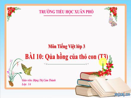 Bài giảng Tiếng Việt Lớp 3 (Kết nối tri thức) - Bài 10: Qủa hồng của thỏ con (Tiết 3) - Đặng Thị Cẩm Thành