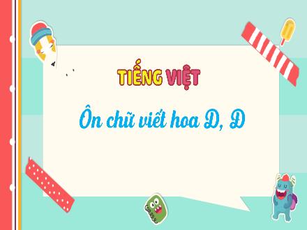 Bài giảng Tiếng Việt Lớp 3 (Kết nối tri thức) - Bài 10, Viết: Ôn chữ viết hoa D, Đ - Hương Thảo