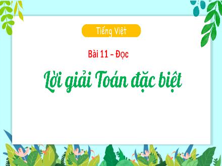 Bài giảng Tiếng Việt Lớp 3 (Kết nối tri thức) - Bài 11: Đọc: Lời giải Toán đặc biệt - Hương Thảo