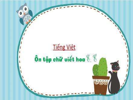 Bài giảng Tiếng Việt Lớp 3 (Kết nối tri thức) - Bài 14, Viết: Ôn tập chữ viết hoa E, Ê - Hương Thảo