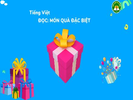 Bài giảng Tiếng Việt Lớp 3 (Kết nối tri thức) - Bài 18: Món quà đặc biệt (Tiết 1) - Đặng Thị Cẩm Thành