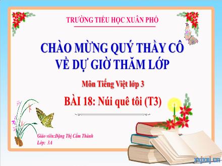 Bài giảng Tiếng Việt Lớp 3 (Kết nối tri thức) - Bài 18: Núi quê tôi (Tiết 4) - Đặng Thị Cẩm Thành