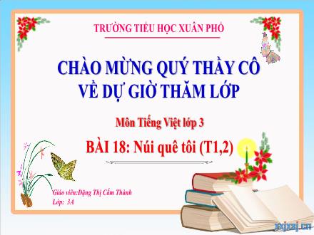 Bài giảng Tiếng Việt Lớp 3 (Kết nối tri thức) - Bài 18: Núi quê tôi (Tiết 1+2) - Đặng Thị Cẩm Thành