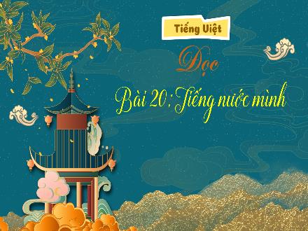 Bài giảng Tiếng Việt Lớp 3 (Kết nối tri thức) - Bài 20: Đọc: Tiếng nước mình - Hương Thảo