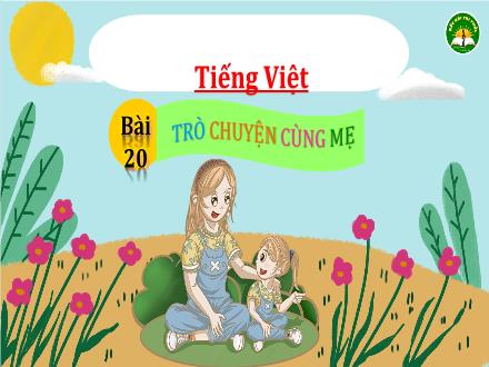 Bài giảng Tiếng Việt Lớp 3 (Kết nối tri thức) - Bài 20: Trò chuyện cùng mẹ (Tiết 1+2) - Đặng Thị Cẩm Thành