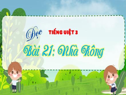 Bài giảng Tiếng Việt Lớp 3 (Kết nối tri thức) - Bài 21: Đọc: Nhà Rông - Hương Thảo