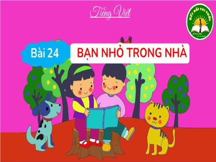 Bài giảng Tiếng Việt Lớp 3 (Kết nối tri thức) - Bài 24: Bạn nhỏ trong nhà (Tiết 1+2) - Đặng Thị Cẩm Thành