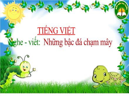 Bài giảng Tiếng Việt Lớp 3 (Kết nối tri thức) - Bài 25, Nghe–viết: Những bậc đá chạm mây