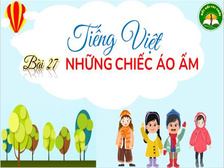Bài giảng Tiếng Việt Lớp 3 (Kết nối tri thức) - Bài 27: Những chiếc áo ấm (Tiết 1+2) - Đặng Thị Cẩm Thành