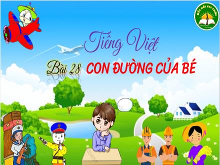 Bài giảng Tiếng Việt Lớp 3 (Kết nối tri thức) - Bài 28: Con đường của bé - Luyện tập: Từ ngữ về nghề nghiệp. Câu hỏi