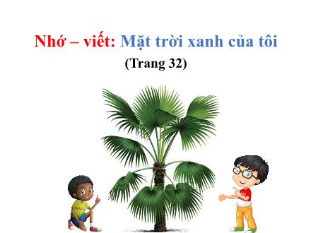 Bài giảng Tiếng Việt Lớp 3 (Kết nối tri thức) - Bài 7, Nhớ – viết: Mặt trời xanh của tôi