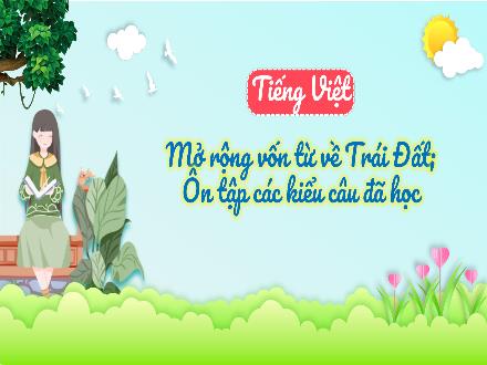 Bài giảng Tiếng Việt Lớp 3 (Kết nối tri thức) - Bài: Mở rộng vốn từ về Trái Đất, Ôn tập các kiểu câu đã học - Hương Thảo