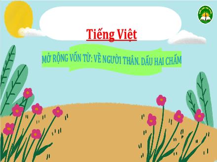 Bài giảng Tiếng Việt Lớp 3 (Kết nối tri thức) - Bài: Mở rộng vốn từ: Về người thân. Dấu hai chấm - Đặng Thị Cẩm Thành