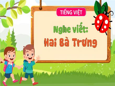Bài giảng Tiếng Việt Lớp 3 (Kết nối tri thức) - Bài: Nghe–viết: Hai Bà Trưng - Đặng Thị Cẩm Thành