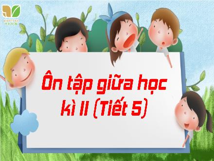 Bài giảng Tiếng Việt Lớp 3 (Kết nối tri thức) - Bài: Ôn tập giữa học kỳ II (Tiết 5) - Hương Thảo
