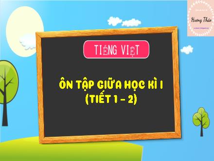 Bài giảng Tiếng Việt Lớp 3 (Kết nối tri thức) - Bài: Ôn tập giữa học kì I (Tiết 1+2) - Hương Thảo