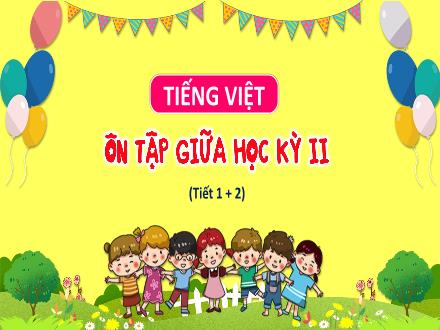 Bài giảng Tiếng Việt Lớp 3 (Kết nối tri thức) - Bài: Ôn tập giữa học kỳ II (Tiết 1+2) - Hương Thảo