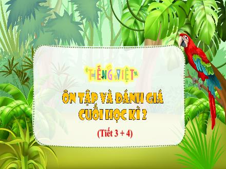 Bài giảng Tiếng Việt Lớp 3 (Kết nối tri thức) - Bài: Ôn tập và đánh giá cuối học kì 2 (Tiết 3+4)