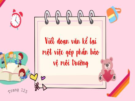 Bài giảng Tiếng Việt Lớp 3 (Kết nối tri thức) - Bài: Viết đoạn văn kể lại một việc góp phần bảo vệ môi trường