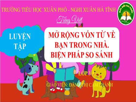 Bài giảng Tiếng Việt Lớp 3 (Kết nối tri thức) - Luyện tập: Mở rộng vốn từ về bạn trong nhà. Biện pháp so sánh - Đặng Thị Cẩm Thành
