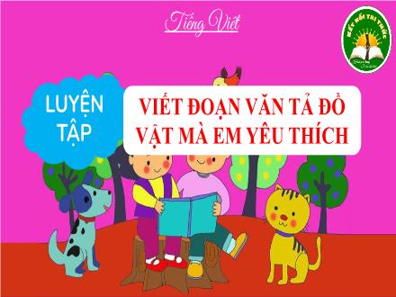 Bài giảng Tiếng Việt Lớp 3 (Kết nối tri thức) - Luyện tập: Viết đoạn văn tả đồ vật mà em yêu thích