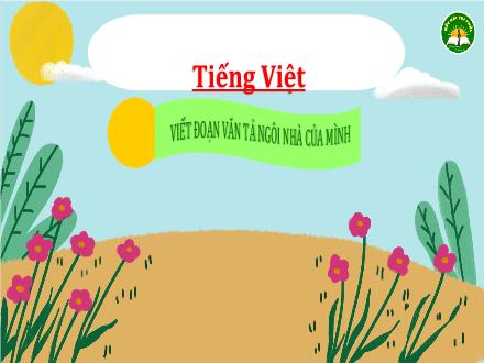 Bài giảng Tiếng Việt Lớp 3 (Kết nối tri thức) - Luyện tập: Viết đoạn văn tả ngôi nhà của mình