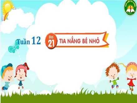 Bài giảng Tiếng Việt Lớp 3 (Kết nối tri thức) - Tuần 12, Bài 21: Tia nắng bé nhỏ - Đặng Thị Cẩm Thành