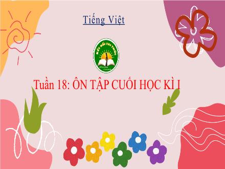 Bài giảng Tiếng Việt Lớp 3 (Kết nối tri thức) - Tuần 18, Bài: Ôn tập cuối học kì I (Tiết 5)