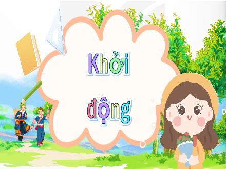 Bài giảng Tiếng Việt Lớp 5 (Kết nối tri thức) - Bài: Đọc: Những búp chè trên cây cổ thụ - Năm học 2024-2025