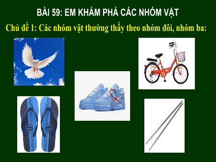 Bài giảng Toán Lớp 1 - Bài 59: Em khám phá các nhóm vật - Năm học 2022-2023 - Phan Thị Minh Thư