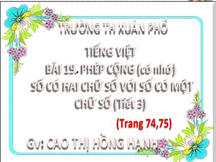 Bài giảng Toán Lớp 2 (Kết nối tri thức) - Bài 19: Phép cộng (có nhớ) số có hai chữ số với số có một chữ số (Tiết 3) - Cao Thị Hồng Hạnh