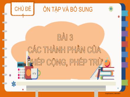 Bài giảng Toán Lớp 2 (Kết nối tri thức) - Chủ đề 1: Ôn tập và bổ sung - Bài 3: Các thành phần của phép cộng, phép trừ