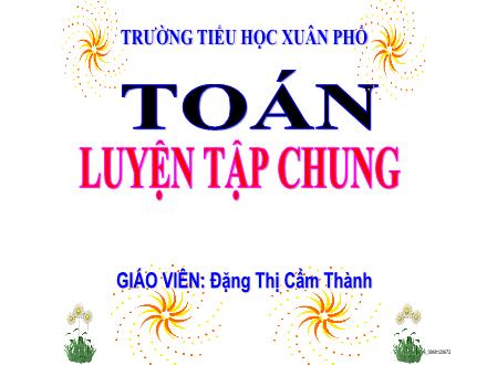 Bài giảng Toán Lớp 2 (Kết nối tri thức) - Chủ đề 1: Ôn tập và bổ sung - Bài 6: Luyện tập chung (Tiết 2) - Đặng Thị Cẩm Thành