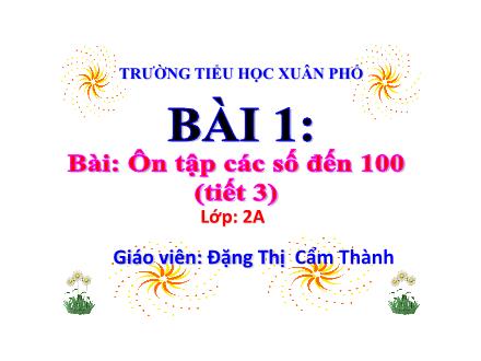 Bài giảng Toán Lớp 2 (Kết nối tri thức) - Chủ đề 1: Ôn tập và bổ sung - Bài 1: Ôn tập các số đến 100 (Tiết 3) - Đặng Thị Cẩm Thành