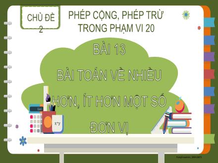 Bài giảng Toán Lớp 2 (Kết nối tri thức) - Chủ đề 2: Phép cộng, phép trừ trong phạm vi 20 - Bài 13: Bài toán về nhiều hơn, ít hơn một số đơn vị - Đặng Thị Cẩm Thành