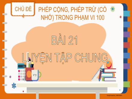 Bài giảng Toán Lớp 2 (Kết nối tri thức) - Chủ đề 4: Phép cộng, phép trừ (có nhớ) trong phạm vi 100 - Bài 21: Luyện tập chung - Đặng Thị Cẩm Thành