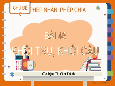 Bài giảng Toán Lớp 2 (Kết nối tri thức) - Chủ đề 8: Phép nhân, phép chia - Bài 46: Khối trụ, khối cầu - Đặng Thị Cẩm Thành