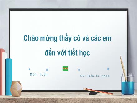 Bài giảng Toán Lớp 2 (Kết nối tri thức với cuộc sống) - Bài 45: Luyện tập - Trần Thị Xanh