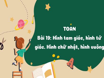 Bài giảng Toán Lớp 3 (Kết nối tri thức) - Bài 19: Hình tam giác, hình tứ giác. Hình chữ nhật, hình vuông (Tiết 1) - Hương Thảo
