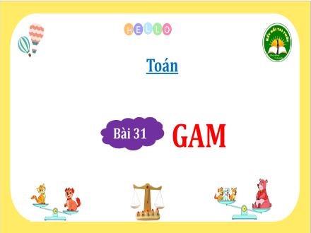 Bài giảng Toán Lớp 3 (Kết nối tri thức) - Bài 31: Gam - Đặng Thị Cẩm Thành