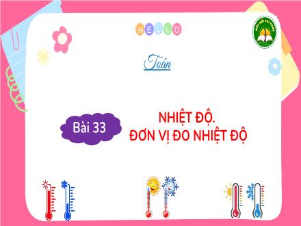 Bài giảng Toán Lớp 3 (Kết nối tri thức) - Bài 33: Nhiệt độ. Đơn vị đo nhiệt độ - Đặng Thị Cẩm Thành