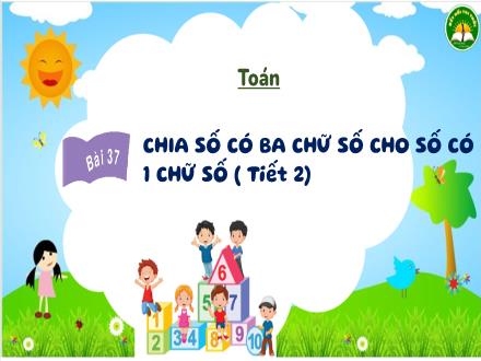 Bài giảng Toán Lớp 3 (Kết nối tri thức) - Bài 37: Chia số có ba chữ số cho số có 1 chữ số (Tiết 2) - Đặng Thị Cẩm Thành