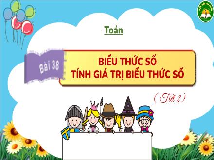 Bài giảng Toán Lớp 3 (Kết nối tri thức) - Bài 38: Biểu thức số tính giá trị biểu thức số (Tiết 2)