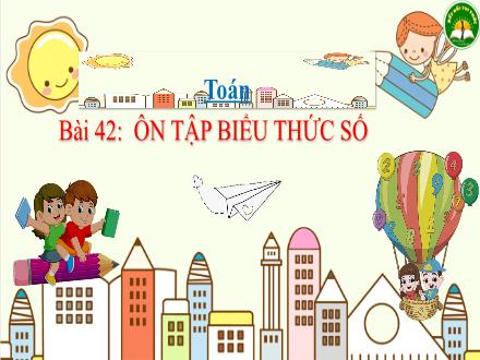 Bài giảng Toán Lớp 3 (Kết nối tri thức) - Bài 42: Ôn tập biểu thức số (Tiết 1) - Đặng Thị Cẩm Thành