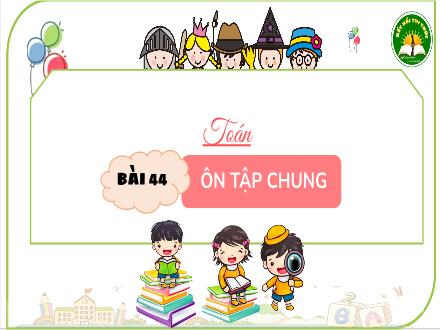 Bài giảng Toán Lớp 3 (Kết nối tri thức) - Bài 44: Ôn tập chung - Đặng Thị Cẩm Thành